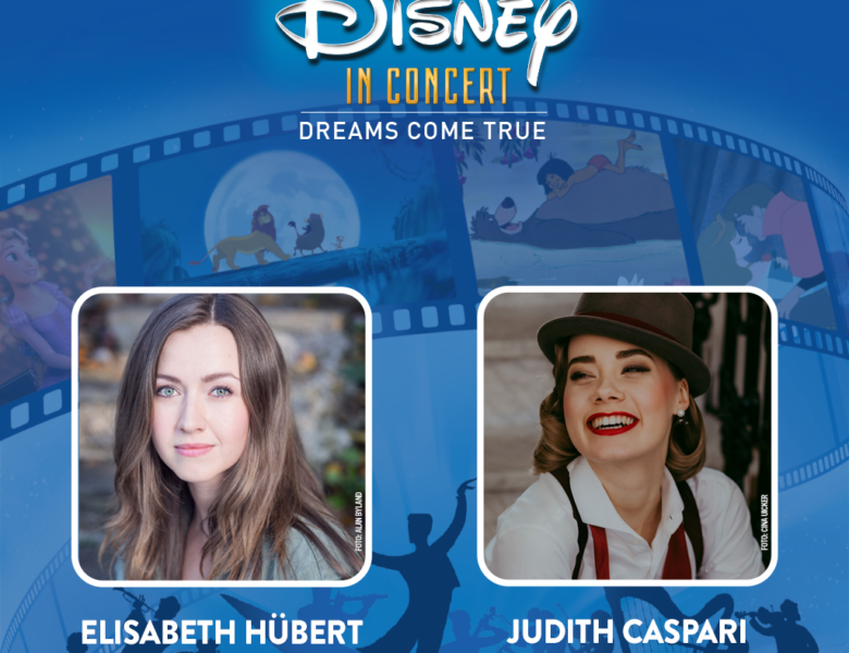 Disney in Concert: DREAMS COME TRUE, Elisabeth Hübert und Judith Caspari ersetzen Lisa Antoni